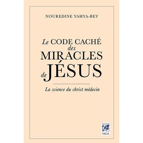 Le Code Caché Des Miracles De Jésus - La Science Du Christ Médecin