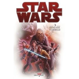 Star Wars Tome 3 - Princesse Et Rebelle