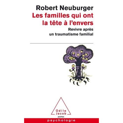 Les Familles Qui Ont La Tête À L'envers - Revivre Après Un Traumatisme Familial