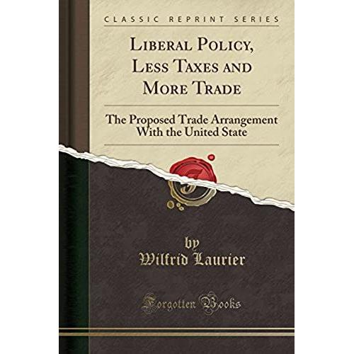 Laurier, W: Liberal Policy, Less Taxes And More Trade