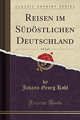 Kohl, J: Reisen Im Südöstlichen Deutschland, Vol. 2 Of 2 (Cl