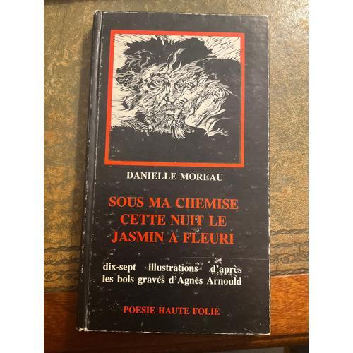 Sous Ma Chemise Cette Nuit Le Jasmin A Fleuri Danielle Moreau, 17 Illustrations D'après Les Bois Gravés D'agnès Arnould La Valise Est Dans L'atelier Poésie Haute Folie, 1984