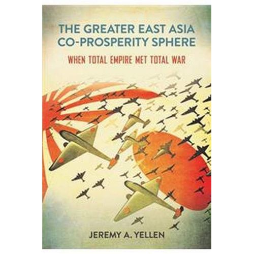 The Greater East Asia Co-Prosperity Sphere: When Total Empire Met Total War