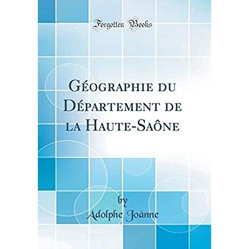 Geographie Du Departement De La Haute-Saone (Classic Reprint)