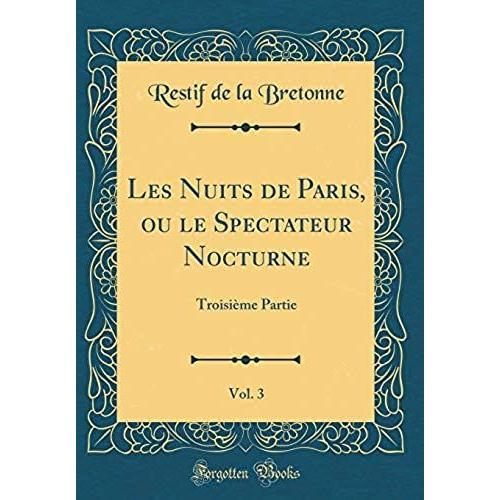 Les Nuits De Paris, Ou Le Spectateur Nocturne, Vol. 3: Troisieme Partie (Classic Reprint)