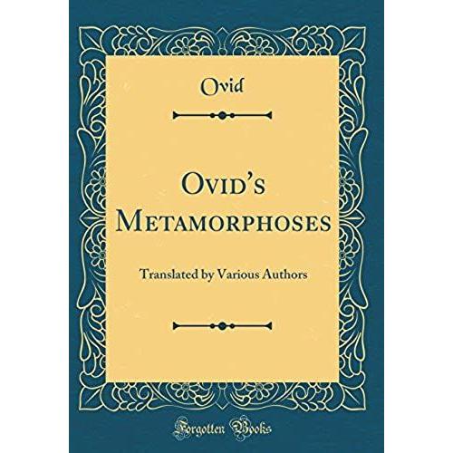 Ovid's Metamorphoses: Translated By Various Authors (Classic Reprint)