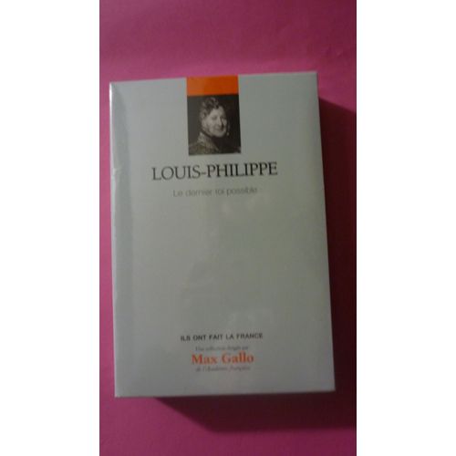 Louis-Philippe - Le Dernier Roi Possible - Jean-Yves Frétigné