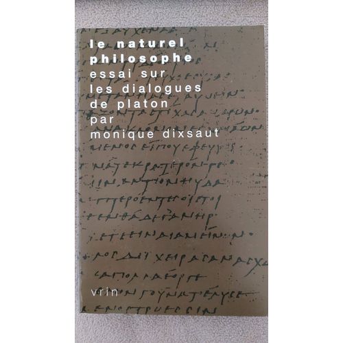 Le Naturel Philosophe. Essai Sur Les Dialogues De Platon Par Monique Dixsaut