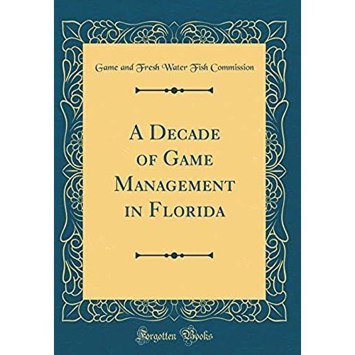 A Decade Of Game Management In Florida (Classic Reprint)