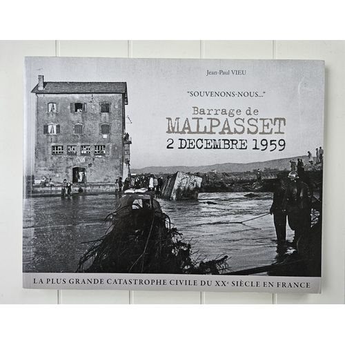 Barrage De Malpasset -2 Décembre 1959 . "Souvenons-Nous" - La Plus Grande Catastrophe Civile Du Xxe Siècle En France