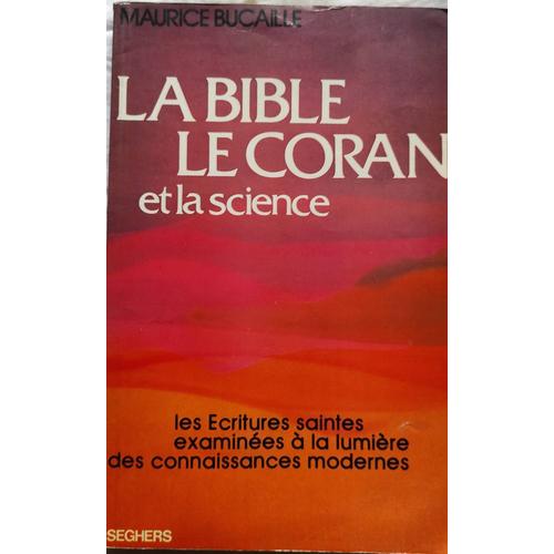 La Bible, Le Coran Et La Science : Les Écritures Saintes Examinées À La Lumière Des Connaissances Modernes Par Maurice Bucaille Seghers 1985.