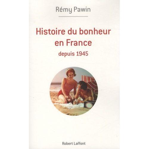 Histoire Du Bonheur En France - Depuis 1945