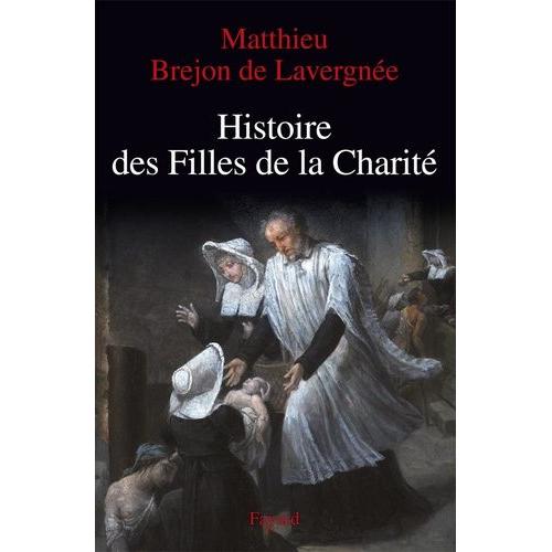 Histoire Des Filles De La Charité Xviie-Xviiie Siècle - La Rue Pour Cloître