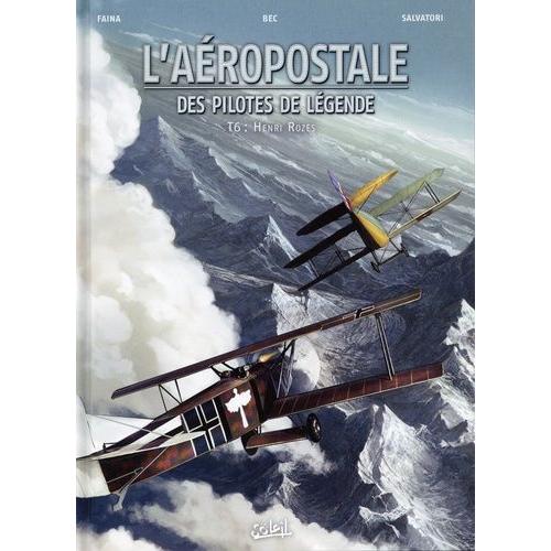 L'aéropostale, Des Pilotes De Légende Tome 6 - Henri Rozès