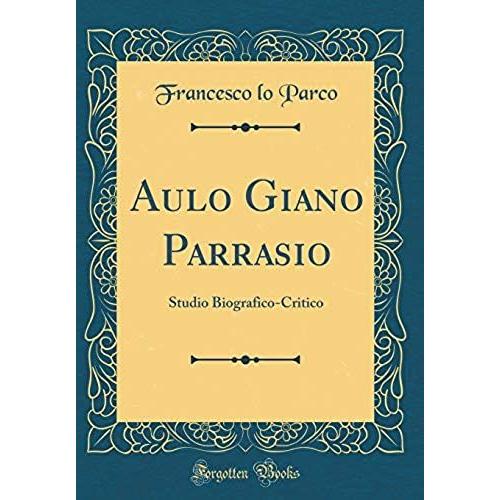 Aulo Giano Parrasio: Studio Biografico-Critico (Classic Reprint)