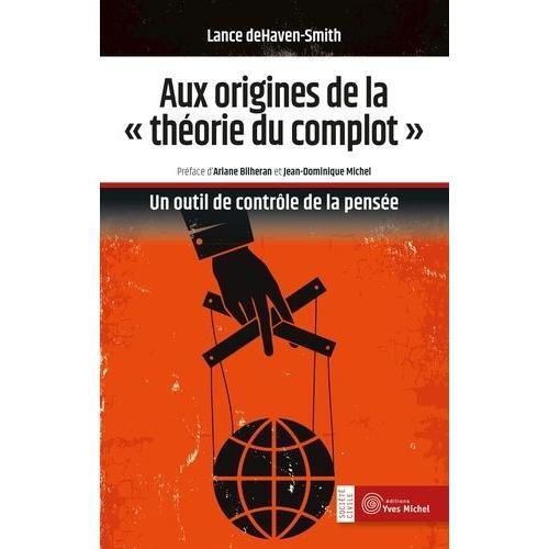 Aux Origines De La "Théorie Du Complot - Un Outil De Contrôle De La Pensée