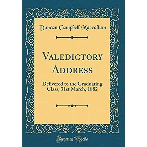 Valedictory Address: Delivered To The Graduating Class, 31st March, 1882 (Classic Reprint)