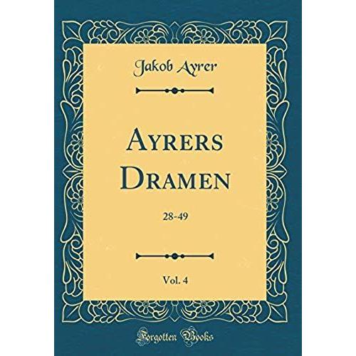 Ayrers Dramen, Vol. 4: 28-49 (Classic Reprint)