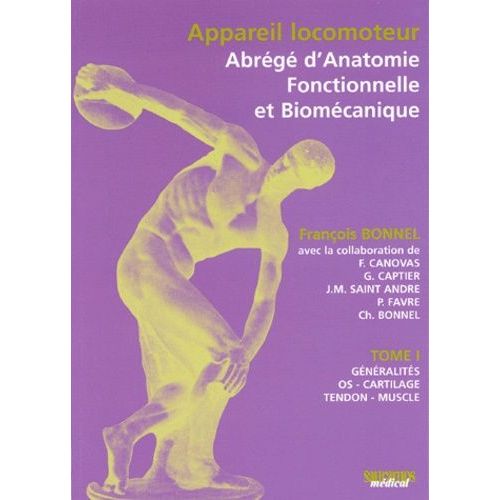 Appareil Locomoteur : Abrégé D'anatomie Fonctionnelle Et Biomécanique - Tome 1, Généralités, Os, Cartilage, Tendon, Muscle