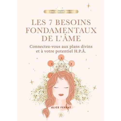 Les 7 Besoins Fondamentaux De L'âme - Connectez-Vous Aux Plans Divins Et À Votre Potentiel H.P.A