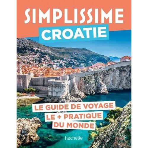 Simplissime Croatie - Le Guide De Voyage Le + Pratique Du Monde