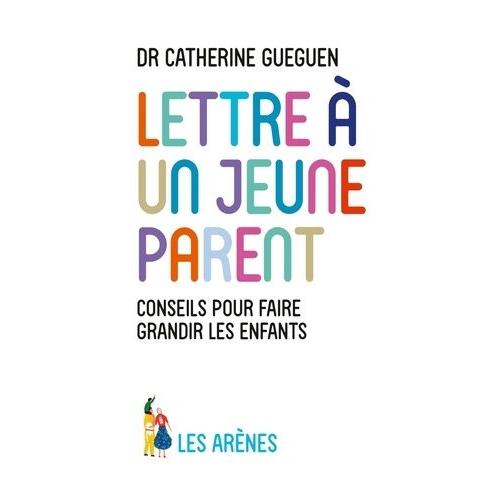 Lettre À Un Jeune Parent - Ce Que Mon Métier De Pédiatre Et Les Neurosciences Affectives M'ont Appris