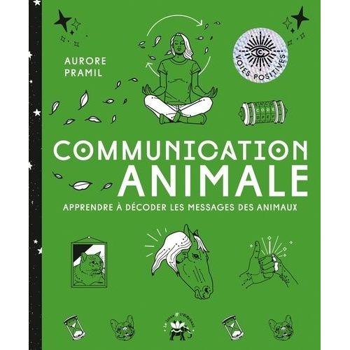 Communication Animale - Apprendre À Décoder Les Messages Des Animaux