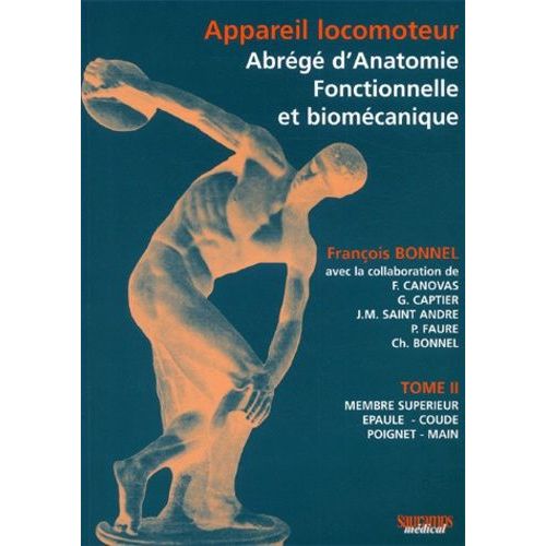 Appareil Locomoteur : Abrégé D'anatomie Fonctionnelle Et Biomécanique - Tome 2, Membre Supérieur, Épaule, Coude, Poignet, Main