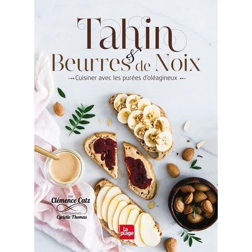 Tahin & Beurres De Noix - Cuisiner Avec Les Purées D'oléagineux