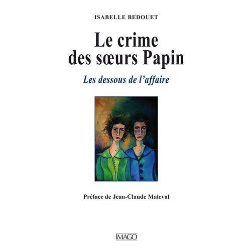 Le Crime Des Soeurs Papin - Les Dessous De L'affaire