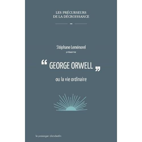 George Orwell Ou La Vie Ordinaire