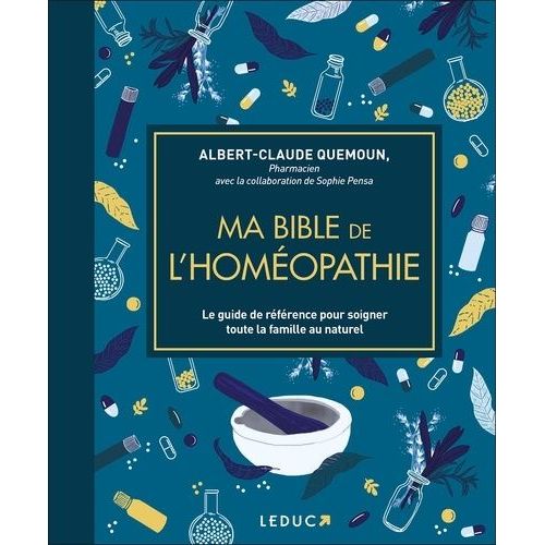 Ma Bible De L'homéopathie - Le Guide De Référence Pour Soigner Toute La Famille Au Naturel