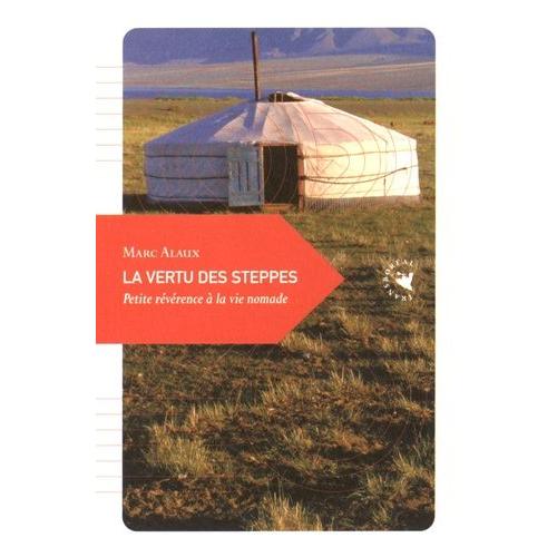 La Vertu Des Steppes - Petite Révérence À La Vie Nomade