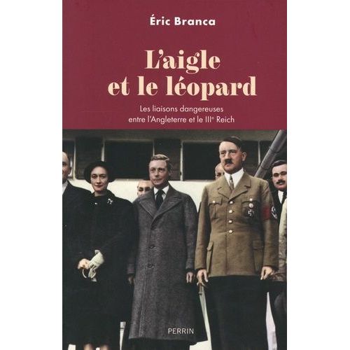 L'aigle Et Le Léopard - Les Liaisons Dangereuses Entre L'angleterre Et Le Iiie Reich