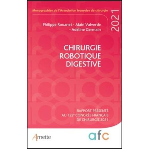 Chirurgie Robotique Digestive - Rapport Présenté Au 123e Congrès Français De Chirurgie - Paris, 30 Août-1er Septembre 2021