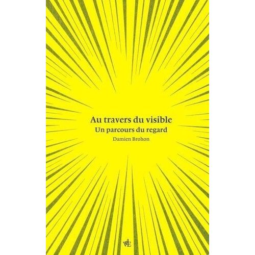 Au Travers Du Visible - Un Parcours Du Regard
