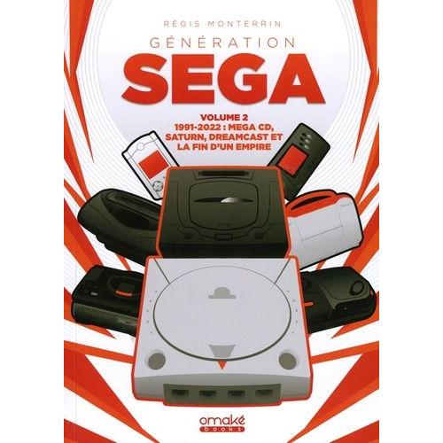 Génération Sega - Volume 2, 1991-2022 : Mega Cd, Saturn, Dreamcast Et La Fin D'un Empire