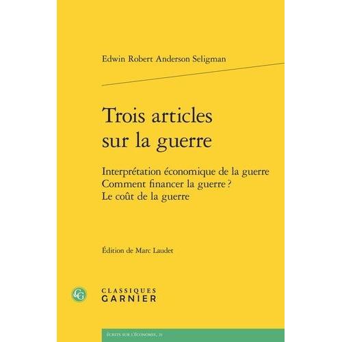 Trois Articles Sur La Guerre - Interprétation Économique De La Guerre - Comment Financer La Guerre ? Le Coût De La Guerre