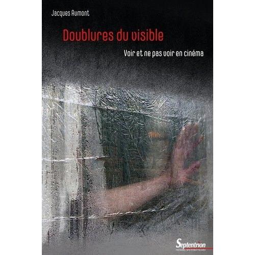 Doublures Du Visible - Voir Et Ne Pas Voir En Cinéma