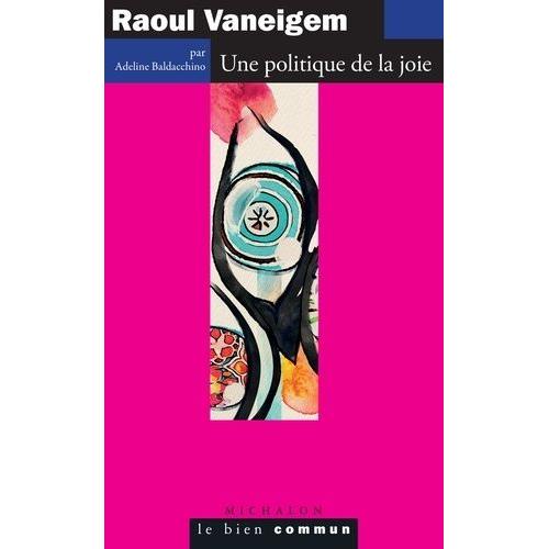 Raoul Vaneigem - Une Politique De La Joie