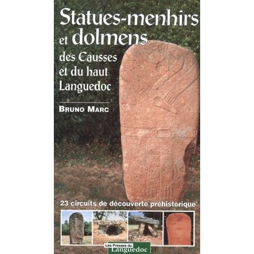 Statues-Menhirs Et Dolmens Des Causses Et Du Haut Languedoc - 23 Circuits De Découverte Préhistorique