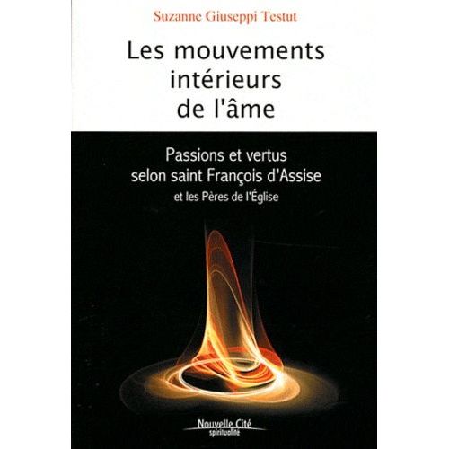 Les Mouvements Intérieurs De L'âme - Passions Et Vertus Selon Saint François D'assise Et Les Pères De L'eglise