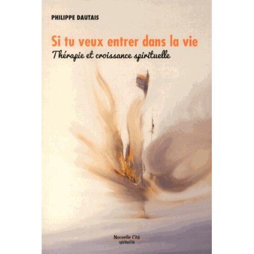 Si Tu Veux Entrer Dans La Vie - Thérapie Et Croissance Spirituelle