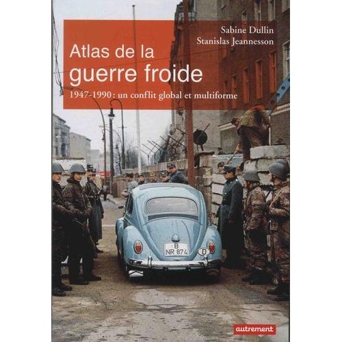 Atlas De La Guerre Froide - Un Conflit Global Et Multiforme