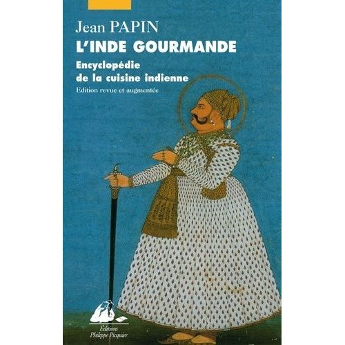 L'inde Gourmande - Encyclopédie De La Cuisine Indienne