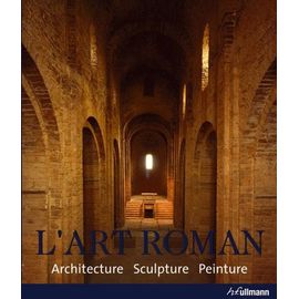 L'art Roman - Architecture Sculpture Peinture