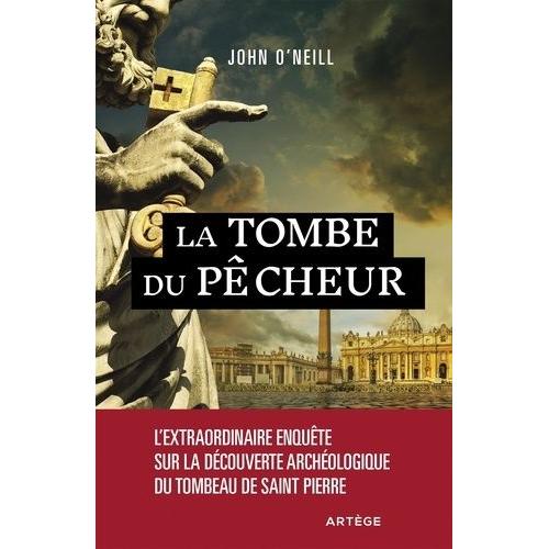 La Tombe Du Pêcheur - L'extraordinaire Enquête Sur La Découverte Archéologique Du Tombeau De Saint Pierre