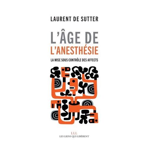L'âge De L'anesthésie - La Mise Sous Contrôle Des Affects
