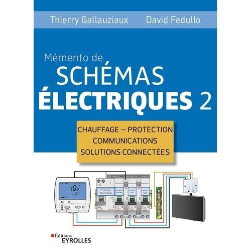 Memento De Schémas Électriques - Tome 2, Chauffage - Protection - Communications - Solutions Connectées