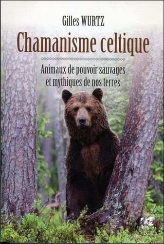 Chamanisme Celtique - Animaux De Pouvoir Sauvages Et Mythiques De Nos Terres